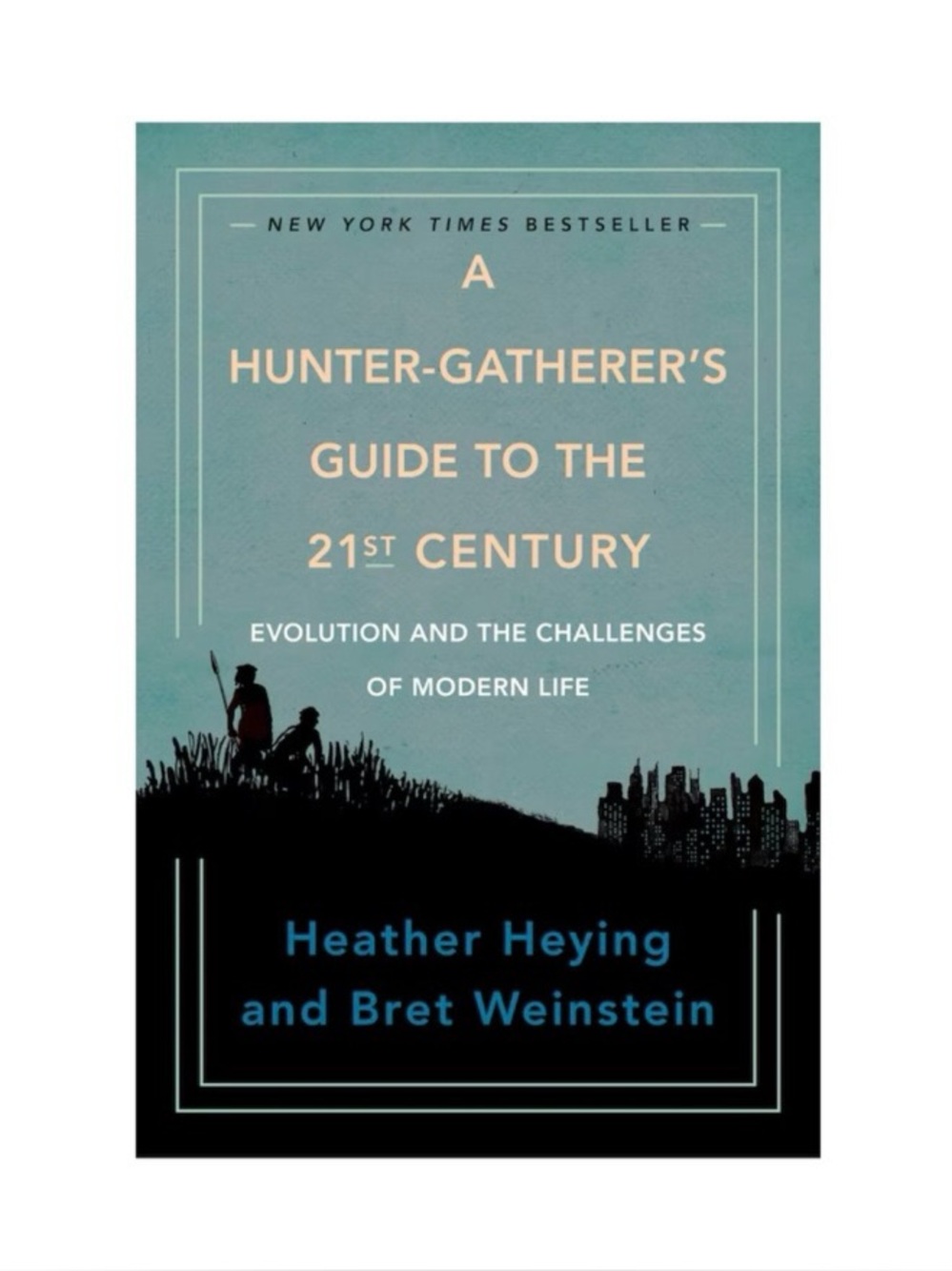 A Hunter-Gatherer’s Guide to the 21st Century | Heying & Weinstein